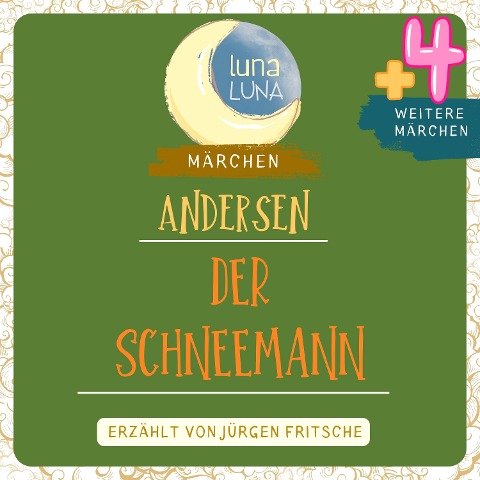Der Schneemann plus vier weitere Märchen von Hans Christian Andersen - Hans Christian Andersen, Luna Luna