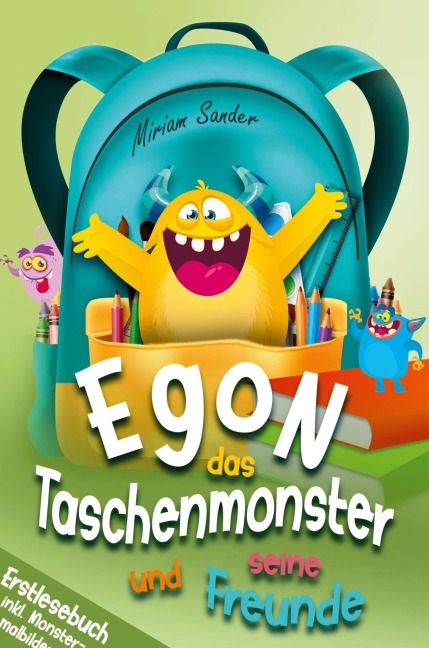 Egon das Taschenmonster und seine Freunde! Erstlesebuch für Kinder ab 6 Jahre - Miriam Sander