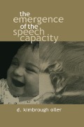 The Emergence of the Speech Capacity - D. Kimbrough Oller