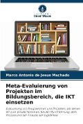 Cover-Bild zum Titel 'Meta-Evaluierung von Projekten im Bildungsbereich, die IKT einsetzen' von 'Marco Antonio de Jesus Machado'