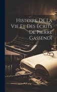 Cover-Bild zum Titel 'Histoire De La Vie Et Des Écrits De Pierre Gassendi' von 'Anonymous'