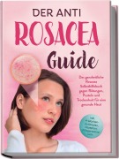 Cover-Bild zum Titel 'Der Anti Rosacea Guide: Das ganzheitliche Rosacea Selbsthilfebuch gegen Rötungen, Pusteln und Trockenheit für eine gesunde Haut - inkl. 4¿Wochen¿Actionplan, Rezepten, Pflegeroutine uvm.' von 'Helena Sandkamp'