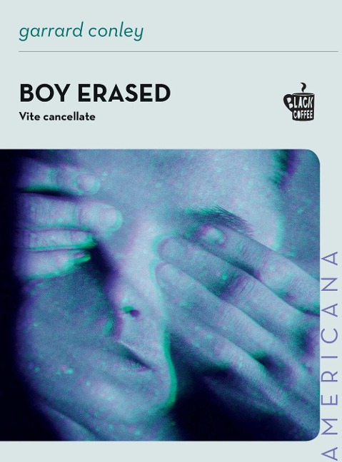 Boy erased. Vite cancellate - Garrard Conley