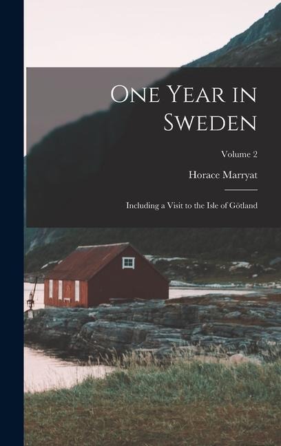 One Year in Sweden: Including a Visit to the Isle of Götland; Volume 2 - Horace Marryat