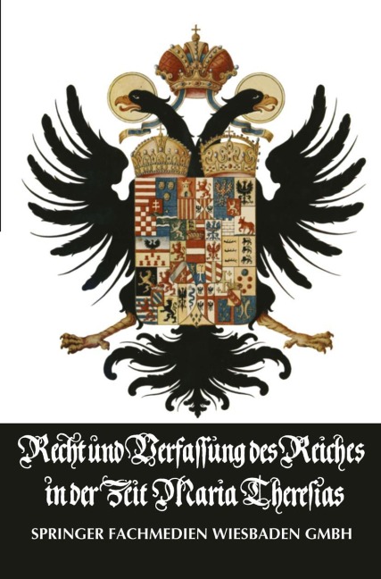 Recht und Verfassung des Reiches in der Zeit Maria Theresias - 