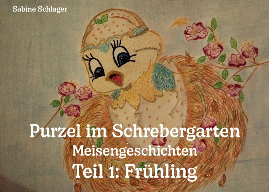 Purzel im Schrebergarten - Meisengeschichten, Teil 1: Frühling - Sabine Schlager