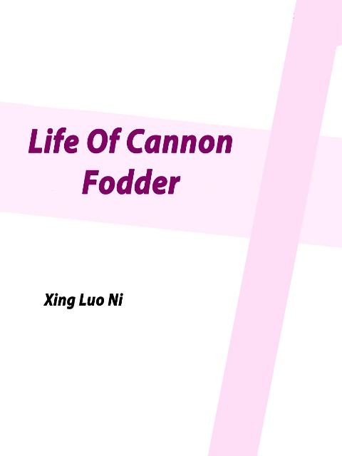 Life Of Cannon Fodder - Xing Luoni