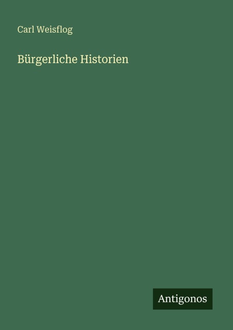 Bürgerliche Historien - Carl Weisflog