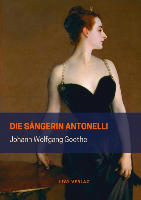 Die Sängerin Antonelli - Johann Wolfgang Goethe