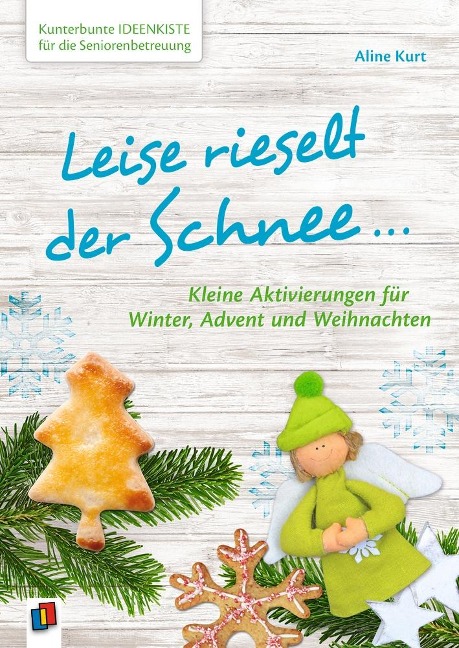 Kunterbunte Ideenkiste für die Seniorenbetreuung: Leise rieselt der Schnee ... - Aline Kurt