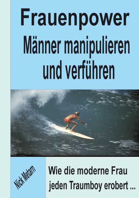 Frauenpower - Männer manipulieren und verführen - Nick Metarn