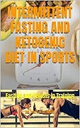 INTERMITTENT FASTING AND KETOGENIC DIET IN SPORTS: Fasting and Ketosis in Training - Ing. Iván S. R.