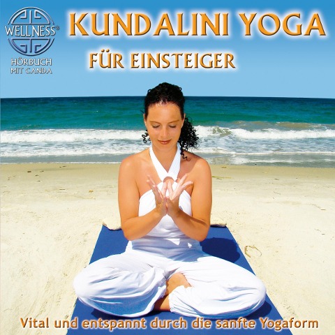 Kundalini Yoga für Einsteiger - Vital und entspannt durch die sanfte Yogaform - Canda
