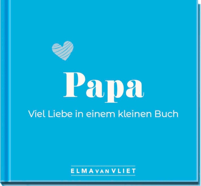 Papa. Viel Liebe in einem kleinen Buch - Elma Van Vliet