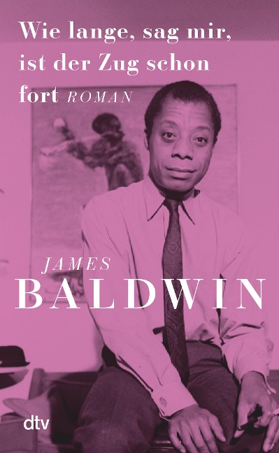 Wie lange, sag mir, ist der Zug schon fort - James Baldwin