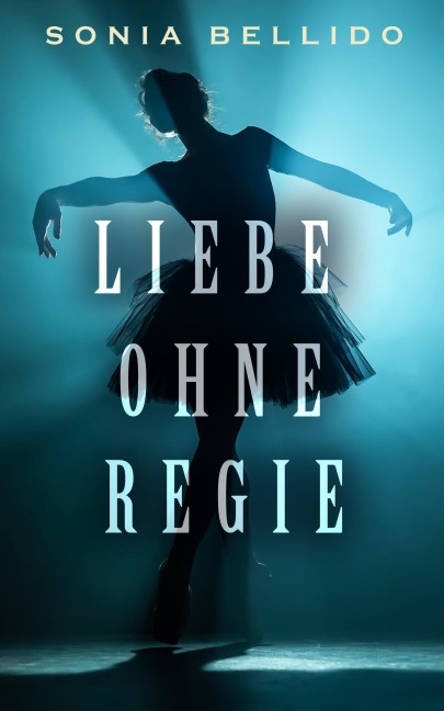 <div>Liebe ohne Regie</div> - Sonia Bellido