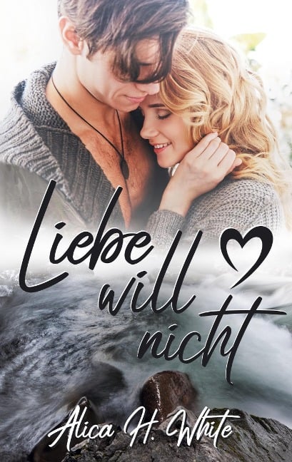 Liebe will nicht - Alica H. White