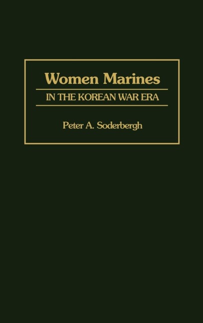 Women Marines in the Korean War Era - Peter A. Soderergh, Peter A. Soderbergh, Petra A. Soderbergh