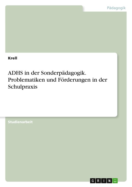 ADHS in der Sonderpädagogik. Problematiken und Förderungen in der Schulpraxis - Krell