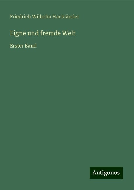 Eigne und fremde Welt - Friedrich Wilhelm Hackländer