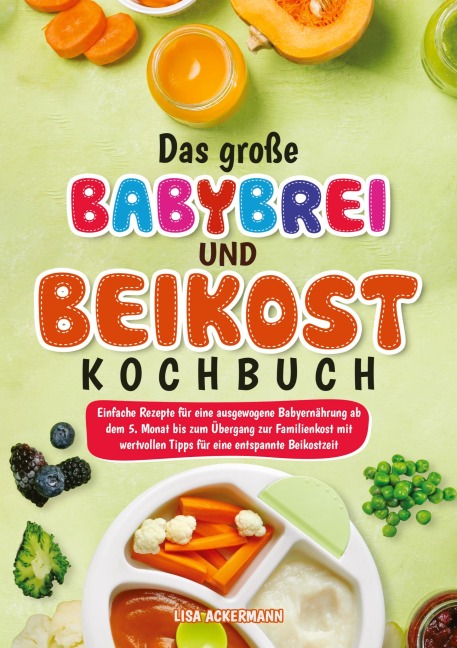Das große Babybrei und Beikost Kochbuch - Lisa Ackermann