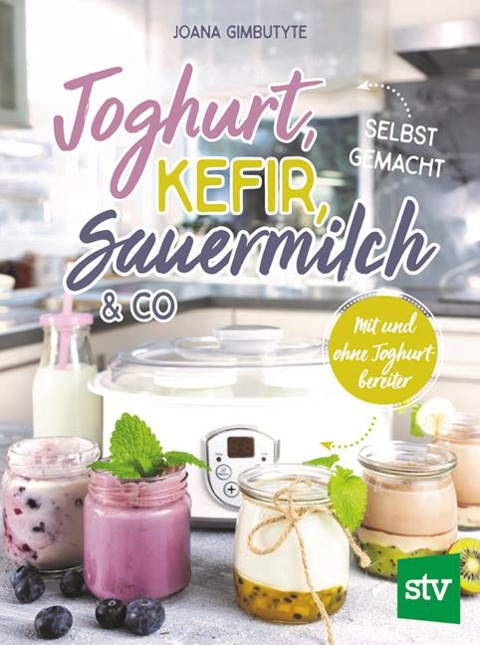 Joghurt, Kefir, Sauermilch & Co selbst gemacht - Joana Gimbutyte