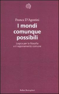 I mondi comunque possibili. Logica per la filosofia e il ragionamento comune - Franca D'Agostini