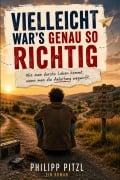 Cover-Bild zum Titel 'Vielleicht war's genau so richtig.' von 'Philipp Pitzl'