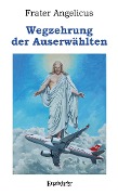 Cover-Bild zum Titel 'Wegzehrung der Auserwählten' von 'Frater Angelicus'