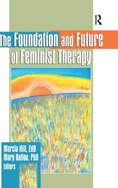 The Foundation and Future of Feminist Therapy - Marcia Hill, Mary Ballou
