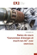 Cover-Bild zum Titel 'Notes de cours "Conversion d'énergie et machines AC" avec exercices' von 'Ammar Bentounsi'
