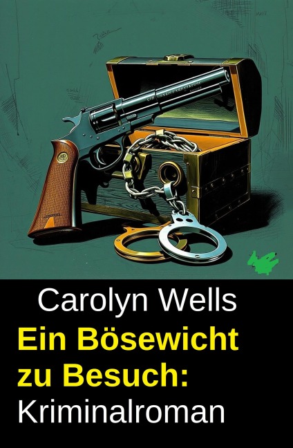 Ein Bösewicht zu Besuch: Kriminalroman - Carolyn Wells