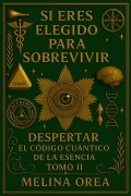 Cover-Bild zum Titel 'SI ERES ELEGIDO PARA SOBREVIVIR - DESPERTAR EL CÓDIGO CUÁNTICO DE LA ESENCIA. TOMO II (1, #2)' von 'Melina Orea'