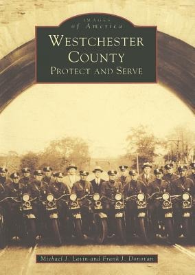Westchester County: Protect and Serve - Michael J. Lavin, Frank J. Donovan