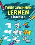 Tiere Zeichnen Lernen Für Kinder: Schritt Für Schritt Anleitung - In 6 Einfachen Schritten 50 Tiere Zeichnen Und Malen Lernen. Ideales Malbuch Als Geschenk Für Den Kindergarten! - Maria Olivia Schmidt