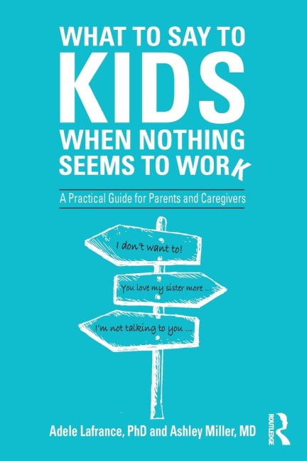 What to Say to Kids When Nothing Seems to Work - Adele Lafrance, Ashley P. Miller