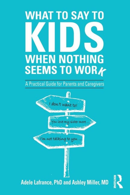 What to Say to Kids When Nothing Seems to Work - Adele Lafrance, Ashley P. Miller