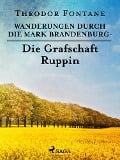 Wanderungen durch die Mark Brandenburg - Die Grafschaft Ruppin - Theodor Fontane