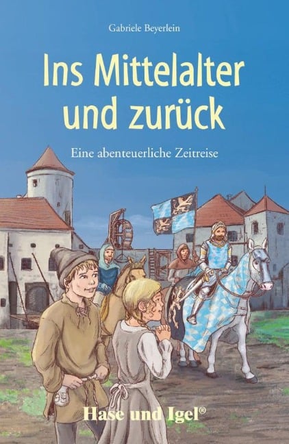 Ins Mittelalter und zurück. Schulausgabe - Gabriele Beyerlein