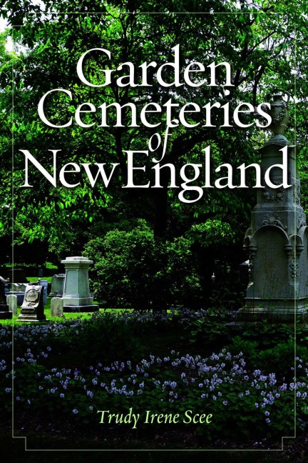 Garden Cemeteries of New England - Trudy Irene Scee