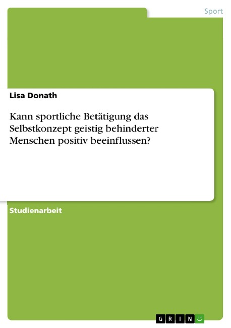 Kann sportliche Betätigung das Selbstkonzept geistig behinderter Menschen positiv beeinflussen? - Lisa Donath