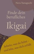 Cover-Bild zum Titel 'Finde dein berufliches Ikigai' von 'Nora Yamaguchi'