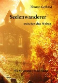 Cover-Bild zum Titel 'Seelenwanderer zwischen den Welten - Wie wir unseren Frieden finden' von 'Thomas Gerhard'