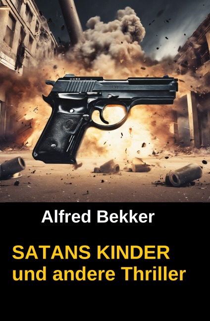 SATANS KINDER und andere Thriller - Alfred Bekker