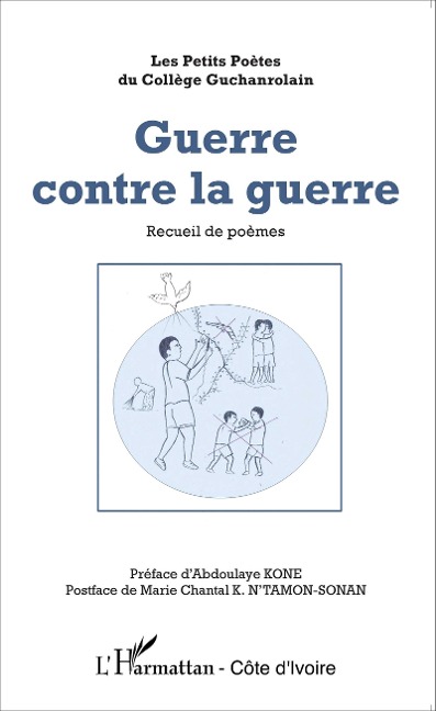 Guerre conte la guerre - Les petits poetes du college Guchanrolain, Abdoulaye Kone, Marie Chantal K. N'Tamon-Sonan