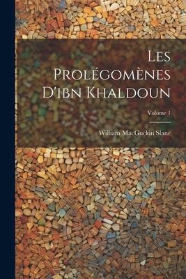 Les Prolégomènes D'ibn Khaldoun; Volume 1 - William Macguckin Slane