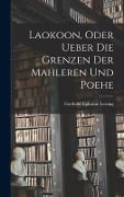 Laokoon, oder ueber die Grenzen der Mahleren und Poehe - Gotthold Ephraim Lessing