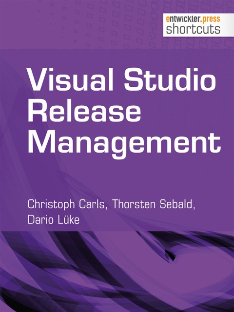 Visual Studio Release Management - Christoph Carls, Thorsten Sebald, Dario Lüke