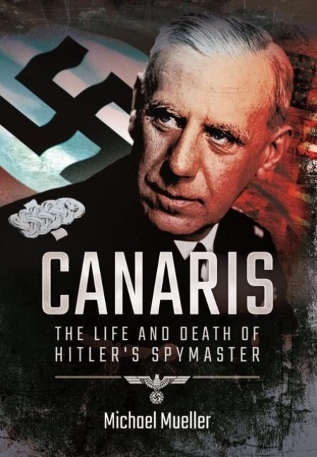 Canaris: The Life and Death of Hitler's Spymaster - Michael Mueller