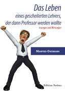 Cover-Bild zum Titel 'Das Leben eines gescheiterten Lehrers, der dann Professor werden wollte' von 'Manfred Overmann'